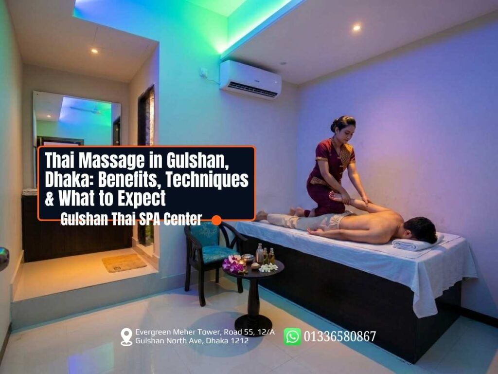 thai-massage-in-gulshan-dhaka-benefits-techniques-and-what-to-expect
